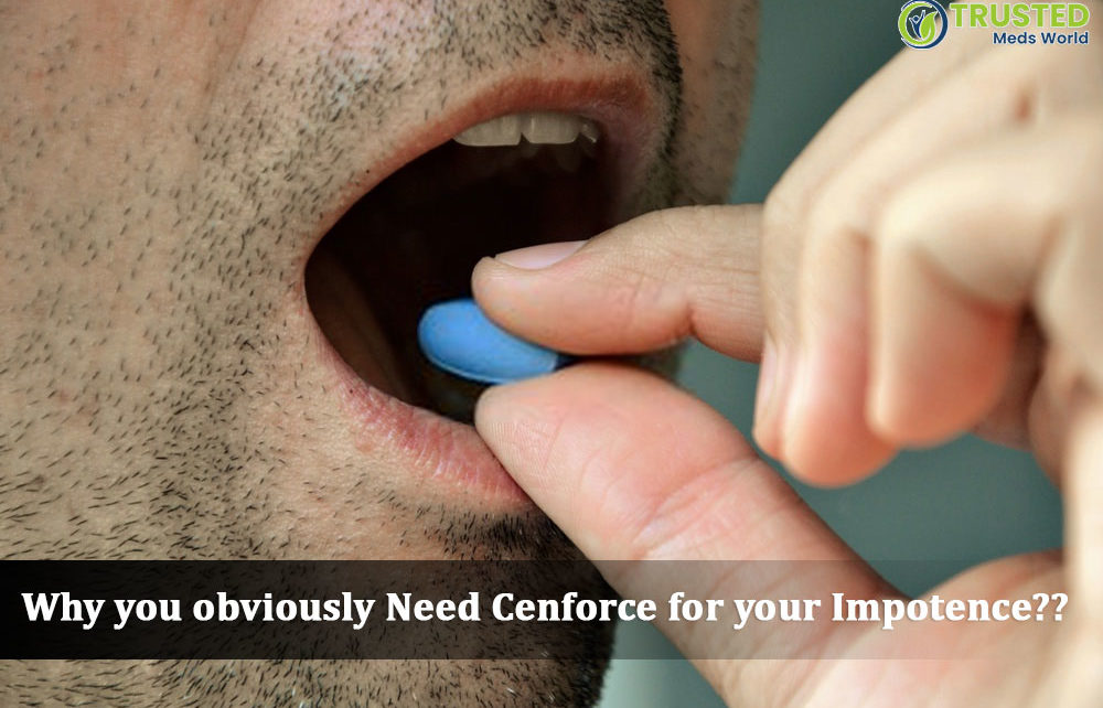 Why You Obviously Need Cenforce For Impotence