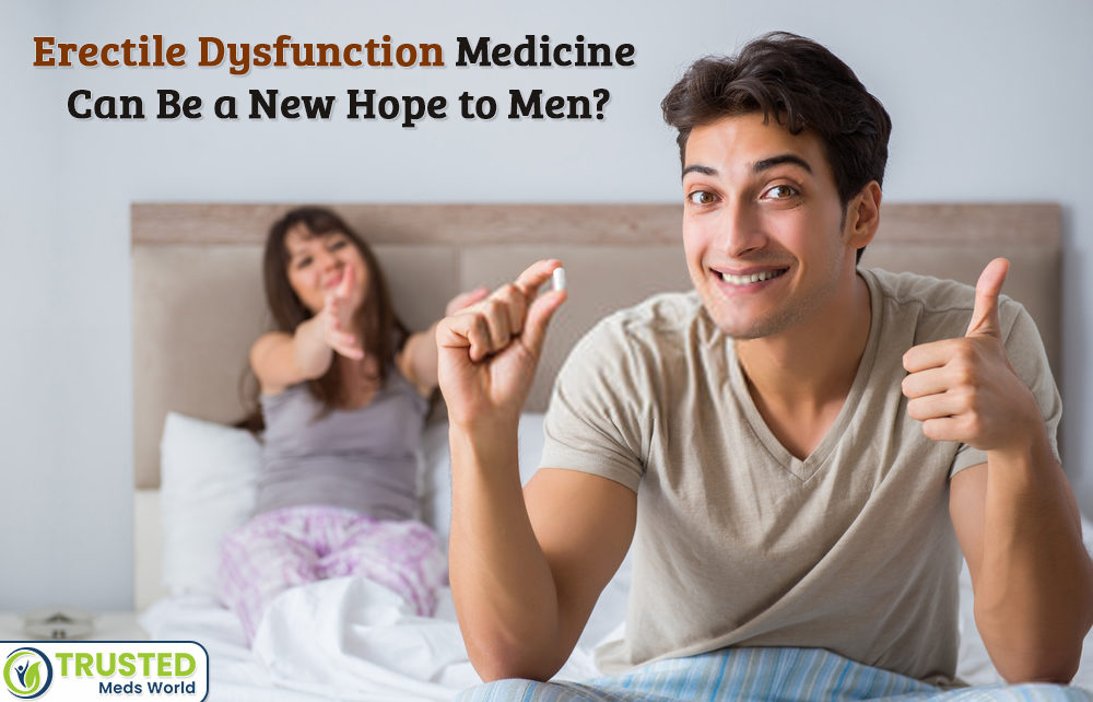 Erectile Dysfunction and Its Medicine Can Be a New Hope to Men