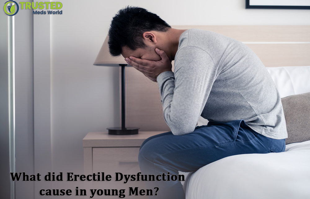 Erectile Dysfunction Cause In Young Men, TrustedMedsWorld